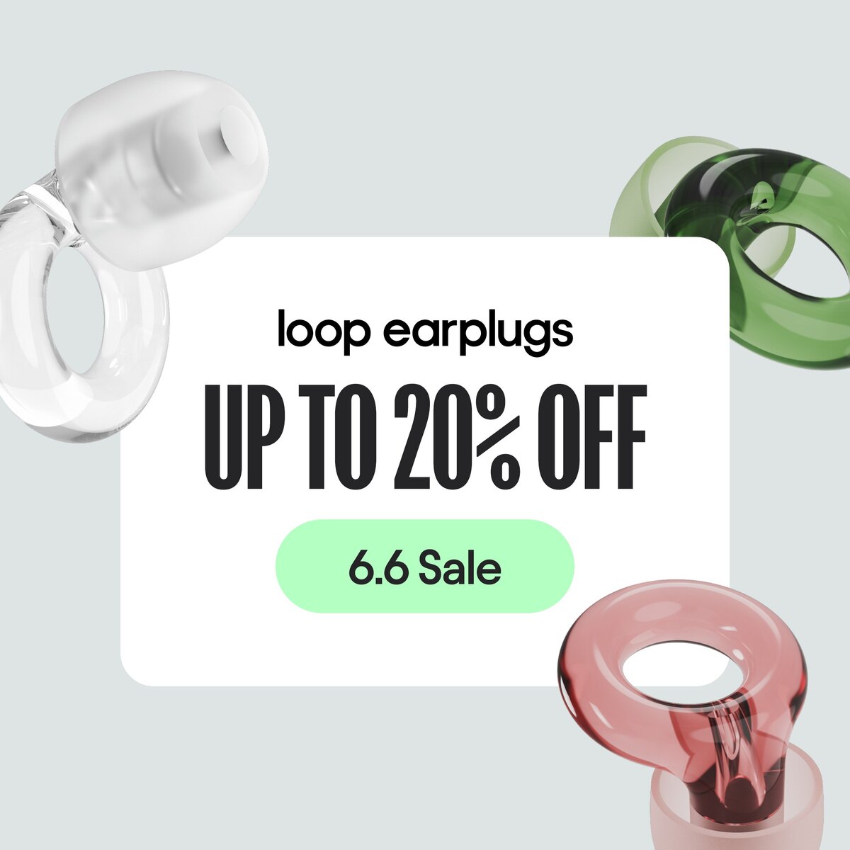 Up to 20% off 6.6 sale post with clear, green and pink Loop earplugs